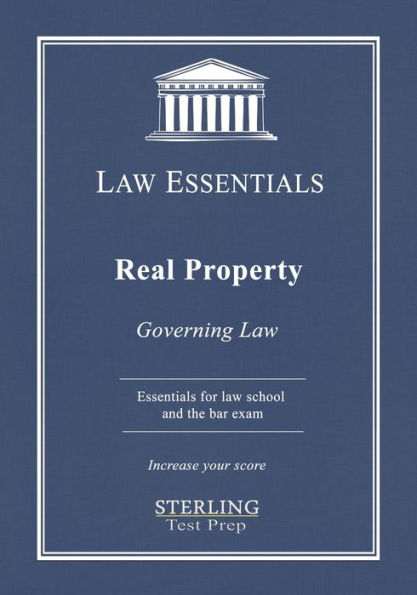 Real Property, Law Essentials: Governing Law for Law School and Bar Exam Prep