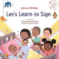 Title: Let's Learn to Sign: A Children's Story About American Sign Language, Author: Jacques Bastien