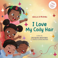 Title: I Love My Coily Hair: A Kid's Story About Natural Hair, Author: Jacques Bastien