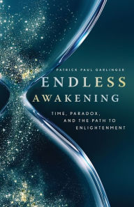 Ebooks for android Endless Awakening: Time, Paradox, and the Path to Enlightenment by Patrick Paul Garlinger