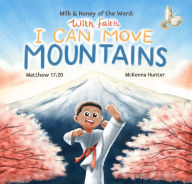 Title: Milk and Honey of the Word With Faith I Can Move Mountains: With Faith I Can Move Mountains, Author: McKenna Hunter