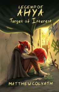 Read ebooks online free without downloading Legend of Ahya: Target of Interest by Matthew Colvath, Chris Villarin 9781954751019