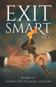 Title: Exit Smart Vol. 4: Spotlights on Leading Exit Planning Advisors, Author: Larry Swanson