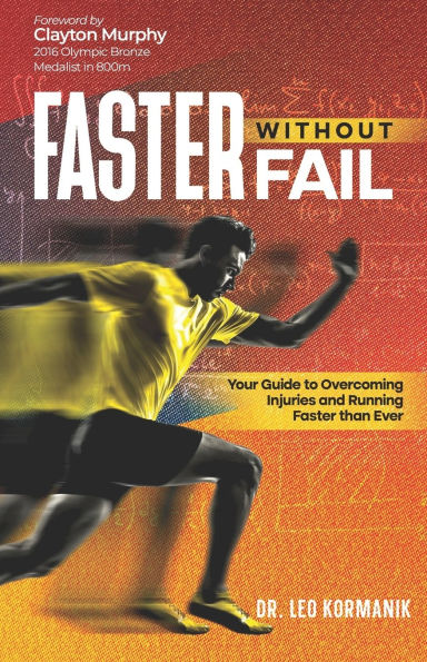 Faster Without Fail: Your Guide to Overcoming Injuries and Running Faster than Ever