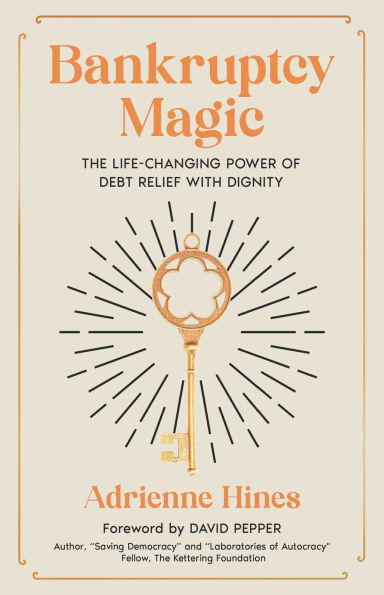 Bankruptcy Magic: The Life-Changing Power of Debt Relief with Dignity