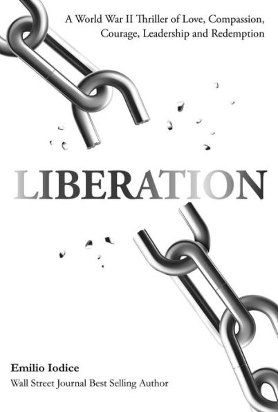Liberation: A World War II Thriller of Love, Compassion, Courage, Leadership and Redemption