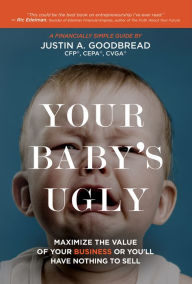 Free books direct download Your Baby's Ugly: Maximize the value of your business or You'll Have Nothing to Sell 9781954759343 by  English version