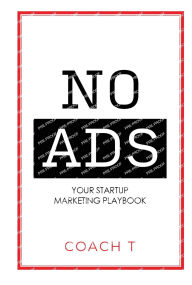 Title: No Ads: Your Startup Marketing Playbook, Author: Coach T