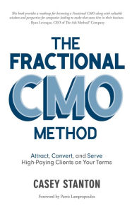 Book downloads for mp3 The Fractional CMO Method: Attract, Convert and Serve High-Paying Clients On Your Terms by Casey Stanton FB2 9781954759695