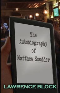 Free computer ebook downloads in pdf The Autobiography of Matthew Scudder