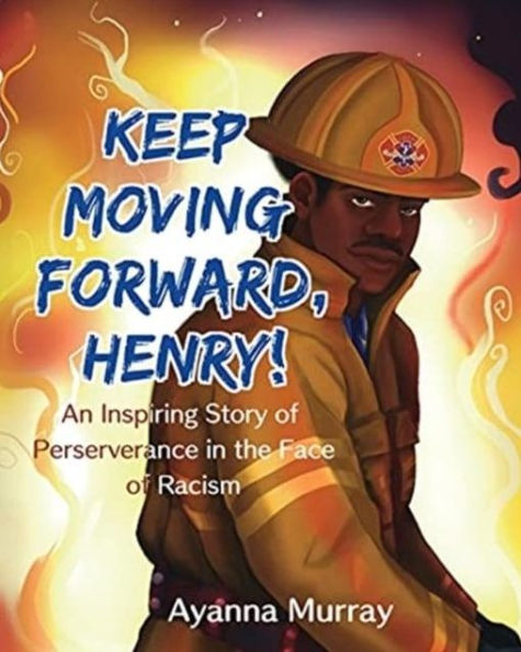 Keep Moving Forward, Henry!: An Inspiring Story of Perseverance the Face Racism