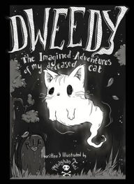 Title: Dweedy: The Imagined Adventures of my deceased cat, Author: Meaghan Tosi