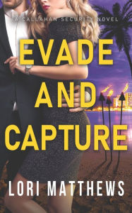 Title: Evade and Capture: A Callahan Security Novel, Author: Lori Matthews