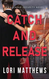 Title: Catch and Release: A Romantic Suspense Thriller, Author: Lori Matthews