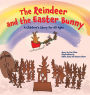 The Reindeer and the Easter Bunny: A Children's Story for All Ages