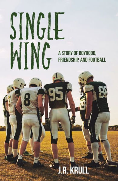 Single Wing: A Story of Boyhood, Friendship, and Football