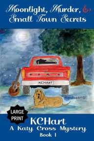 Title: Moonlight, Murder and Small Town Secrets, Author: KC Hart