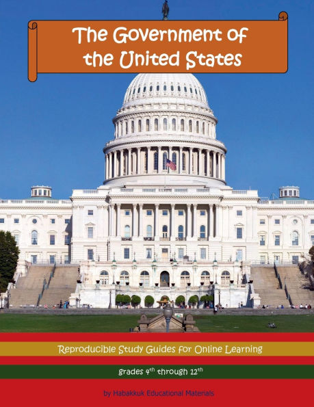 The Government of the United States: Reproducible Study Guides for Online Learning: grades 4th through 12th