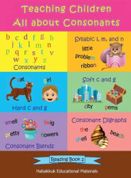 Title: Teaching Children All about Consonants: Reading Book 2, Author: Habakkuk Educational Materials