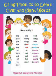 Title: Using Phonics to Learn Over 450 Sight Words, Author: Habakkuk Educational Materials