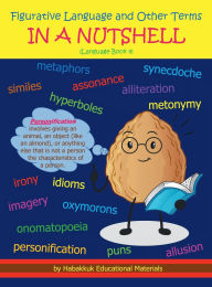 Title: Figurative Language and Other Terms IN A NUTSHELL: Language Book 4, Author: Habakkuk Educational Materials