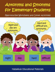 Title: Antonyms and Synonyms for Elementary Students: Reproducible Worksheets and Center Activities, Author: Habakkuk Educational Materials