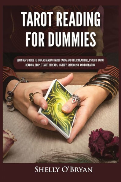 Tarot Reading for Dummies: Beginner's Guide to Understanding Cards and Their Meanings, Psychic Reading, Simple Spreads, History, Symbolism Divination