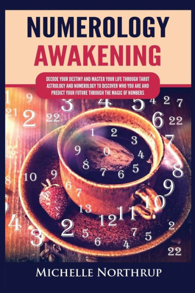Numerology Awakening: Decode Your Destiny and Master Life through Tarot, Astrology to Discover Who You Are Predict Future the Magic of Numbers