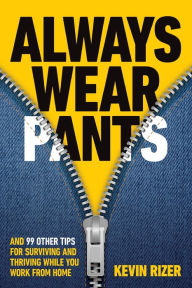 Download kindle books free uk Always Wear Pants: And 99 Other Tips for Surviving and Thriving While You Work from Home 9781954801134 by  FB2 in English