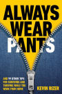 Always Wear Pants: And 99 Other Tips for Surviving and Thriving While You Work from Home