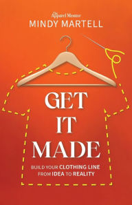 Google books download online Get It Made: Build Your Clothing Line from Idea to Reality 9781954801523