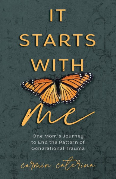 It Starts with Me: One Mom's Journey to End the Pattern of Generational Trauma