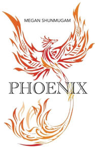 Title: Phoenix, Author: Megan Shunmugam