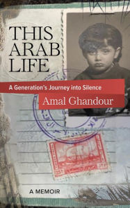 Title: This Arab Life: A Generation's Journey into Silence, Author: Amal Ghandour