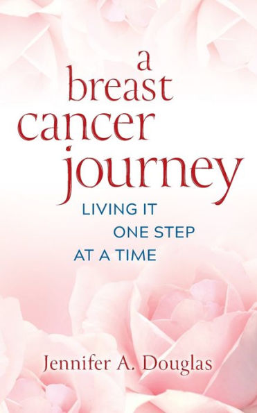 a Breast Cancer Journey: Living It One Step at Time