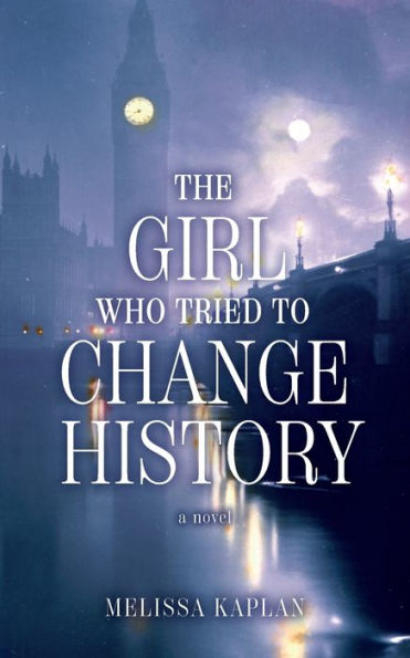The Girl Who Tried to Change History: A Novel