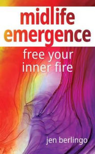 Title: Midlife Emergence: Free Your Inner Fire, Author: Jen Berlingo