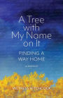 A Tree With My Name On It: Finding A Way Home