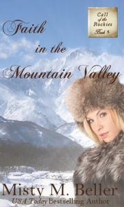 Title: Faith in the Mountain Valley, Author: Misty M Beller