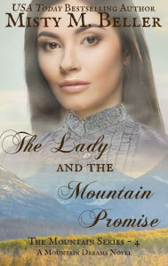 Title: The Lady and the Mountain Promise, Author: Misty M Beller