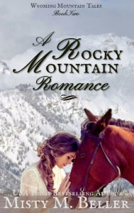 Title: A Rocky Mountain Romance, Author: Misty M Beller