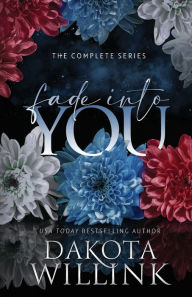 Title: Fade Into You: The Complete 3-Book Series, Author: Dakota Willink