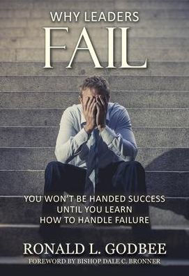 Why Leaders Fail: You Won't Be Handed Success Until You Learn How To Handle Failure
