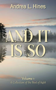 Title: And It Is So: A Collection of the Best of 8@8, Author: Andrea L Hines