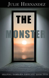 Google books in pdf free downloads The Monster: Helping Families Navigate Addiction DJVU MOBI