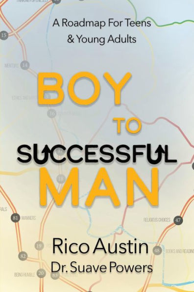 Boy To Successful Man: A Roadmap for Teens & Young Adults