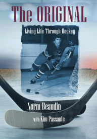 Title: The Original: Living Life Through Hockey, Author: Norm Beaudin