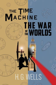 Title: The Time Machine and The War of the Worlds (A Reader's Library Classic Hardcover), Author: H. G. Wells