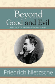 Title: Beyond Good and Evil - Prelude to a Philosophy of the Future (Reader's Library Classics), Author: Friedrich Nietzsche