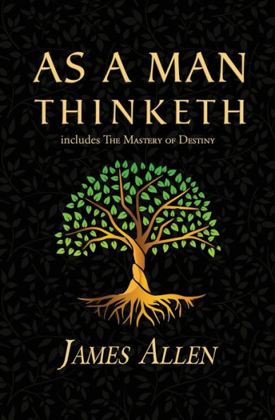 As a Man Thinketh - the Original 1902 Classic (includes Mastery of Destiny) (Reader's Library Classics)